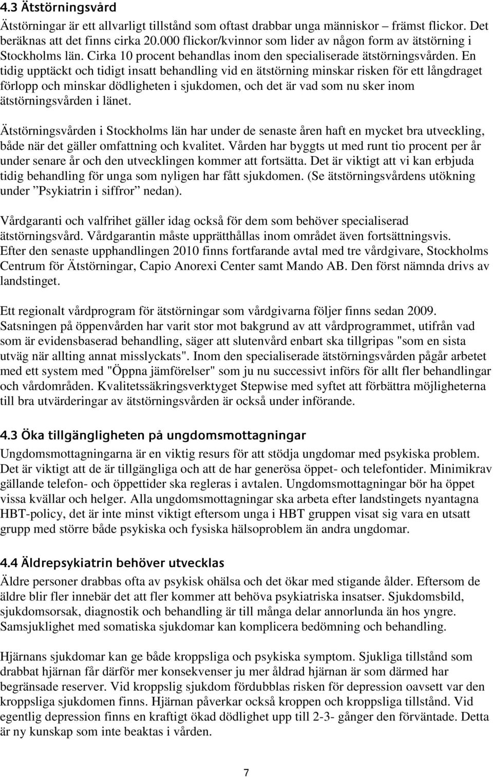 En tidig upptäckt och tidigt insatt behandling vid en ätstörning minskar risken för ett långdraget förlopp och minskar dödligheten i sjukdomen, och det är vad som nu sker inom ätstörningsvården i