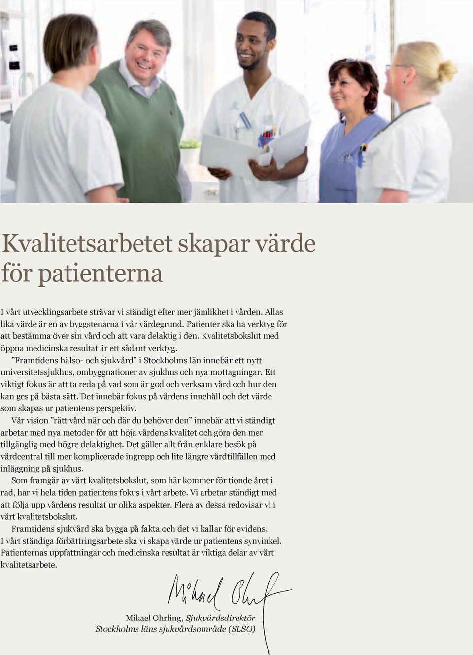 Framtidens hälso- och sjukvård i Stockholms län innebär ett nytt universitetssjukhus, ombyggnationer av sjukhus och nya mottagningar.