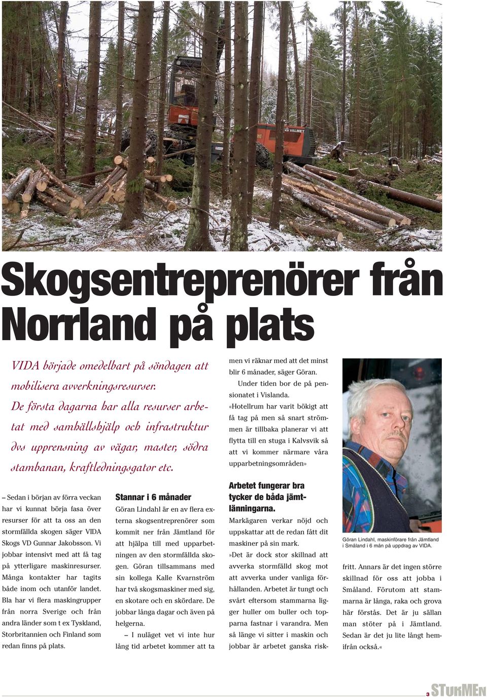 Sedan i början av förra veckan har vi kunnat börja fasa över resurser för att ta oss an den stormfällda skogen säger VIDA Skogs VD Gunnar Jakobsson.