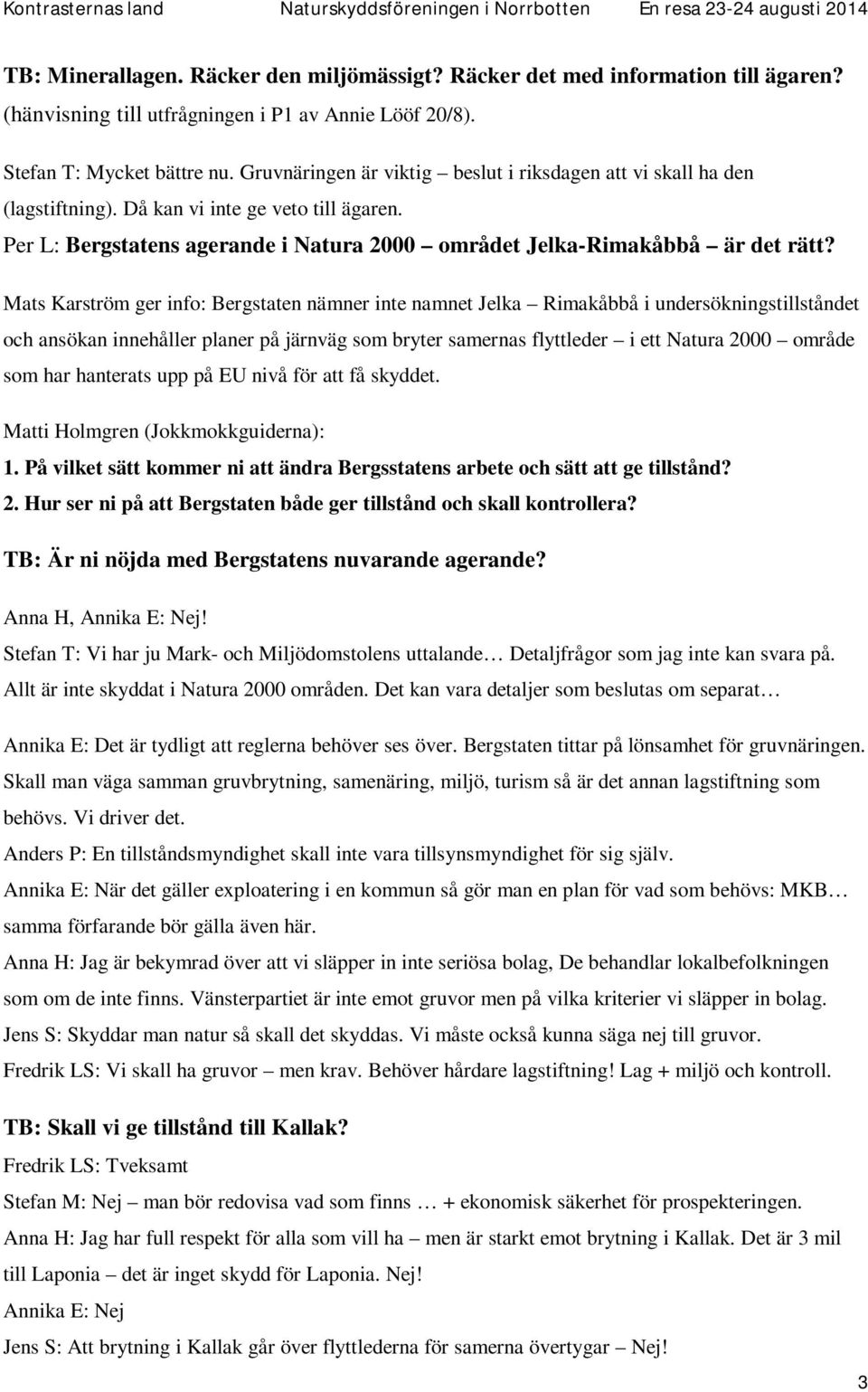 Mats Karström ger info: Bergstaten nämner inte namnet Jelka Rimakåbbå i undersökningstillståndet och ansökan innehåller planer på järnväg som bryter samernas flyttleder i ett Natura 2000 område som