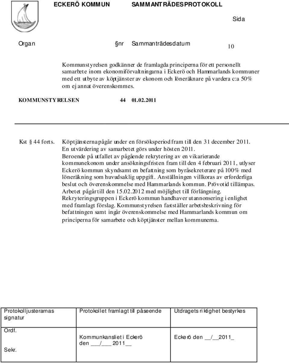 En utvärdering av samarbetet görs under hösten 2011.