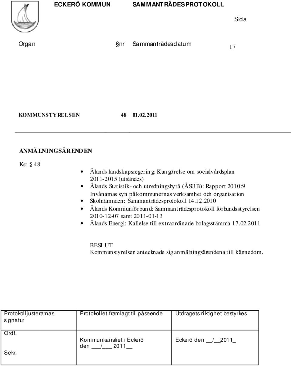 och utredningsbyrå (ÅSUB): Rapport 2010:9 Invånarnas syn på kommunernas verksamhet och organisation Skolnämnden: