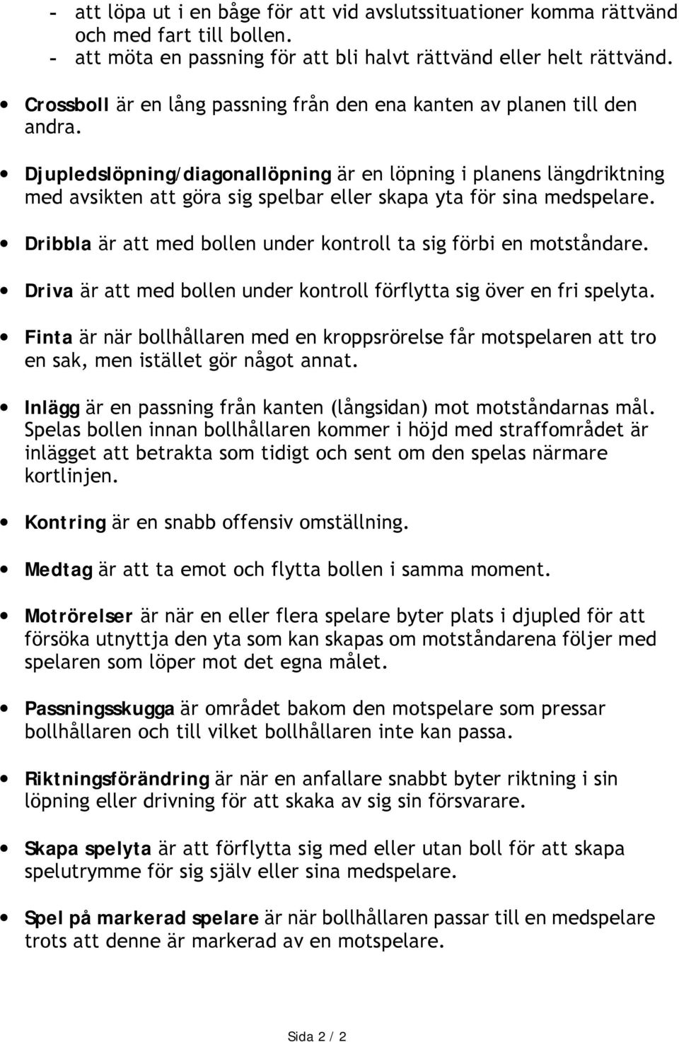 Djupledslöpning/diagonallöpning är en löpning i planens längdriktning med avsikten att göra sig spelbar eller skapa yta för sina medspelare.