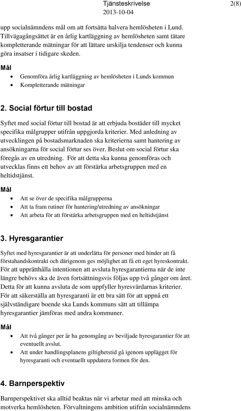 Genomföra årlig kartläggning av hemlösheten i Lunds kommun Kompletterande mätningar 2.