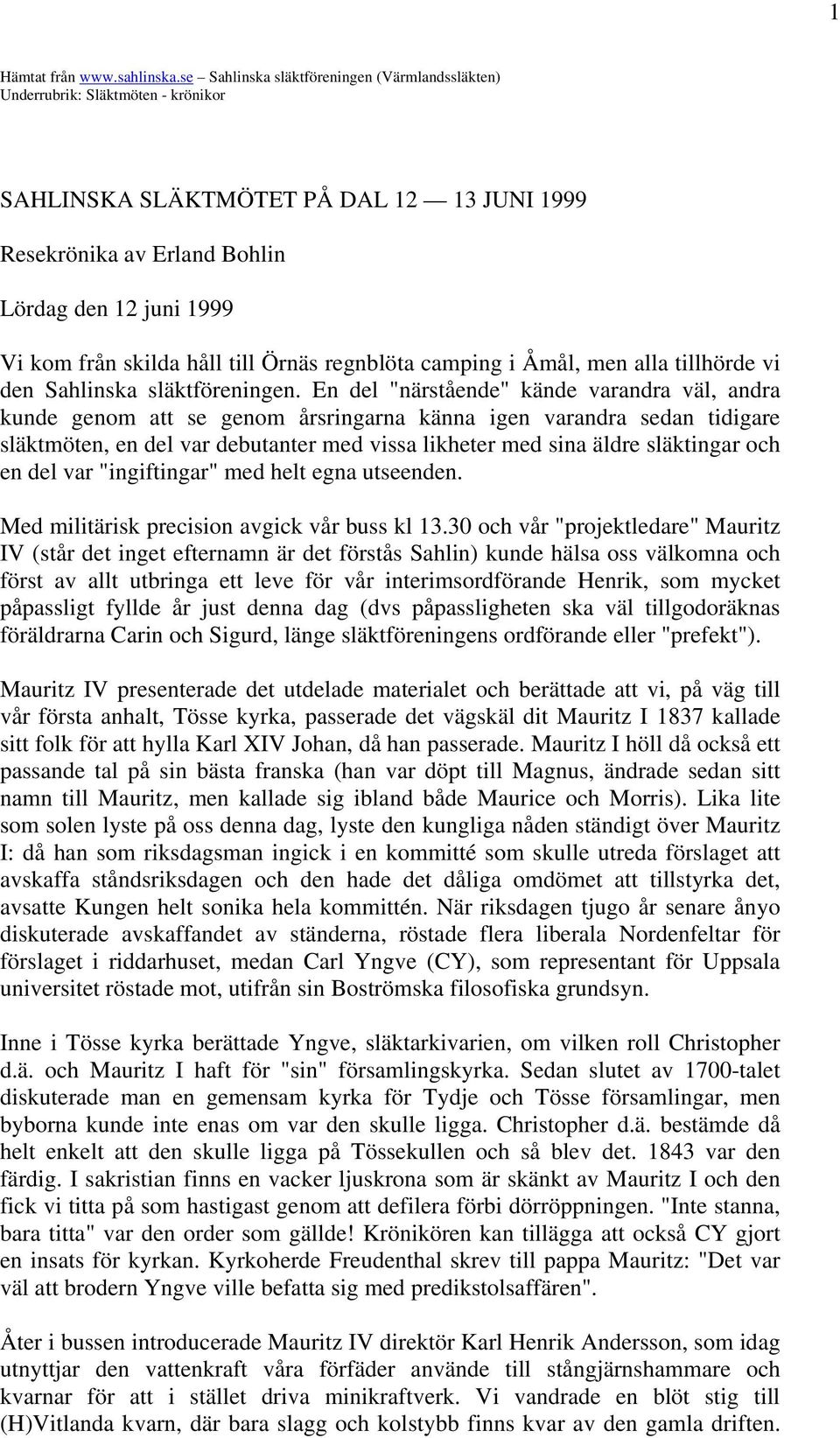 håll till Örnäs regnblöta camping i Åmål, men alla tillhörde vi den Sahlinska släktföreningen.