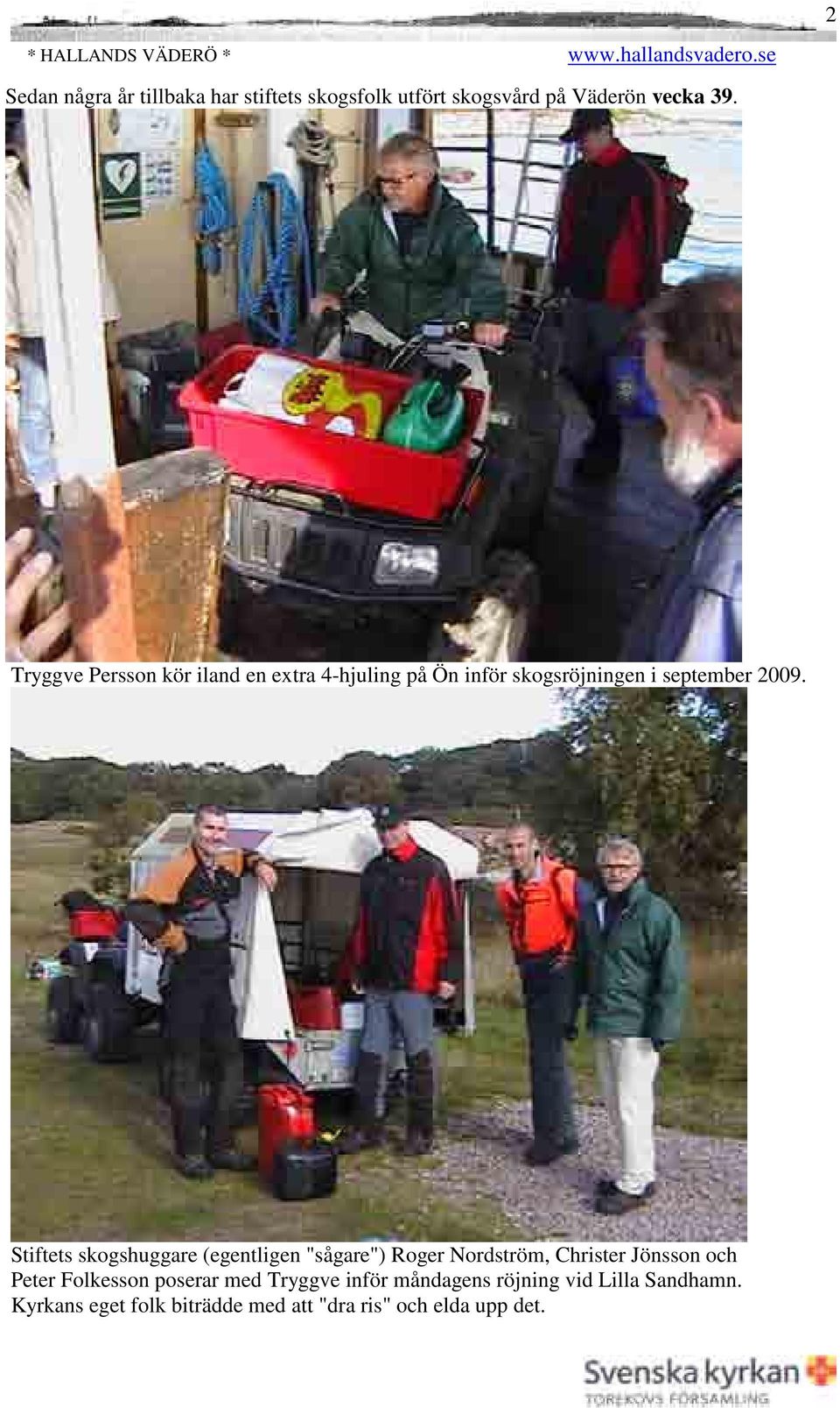 Tryggve Persson kör iland en extra 4-hjuling på Ön inför skogsröjningen i september 2009.