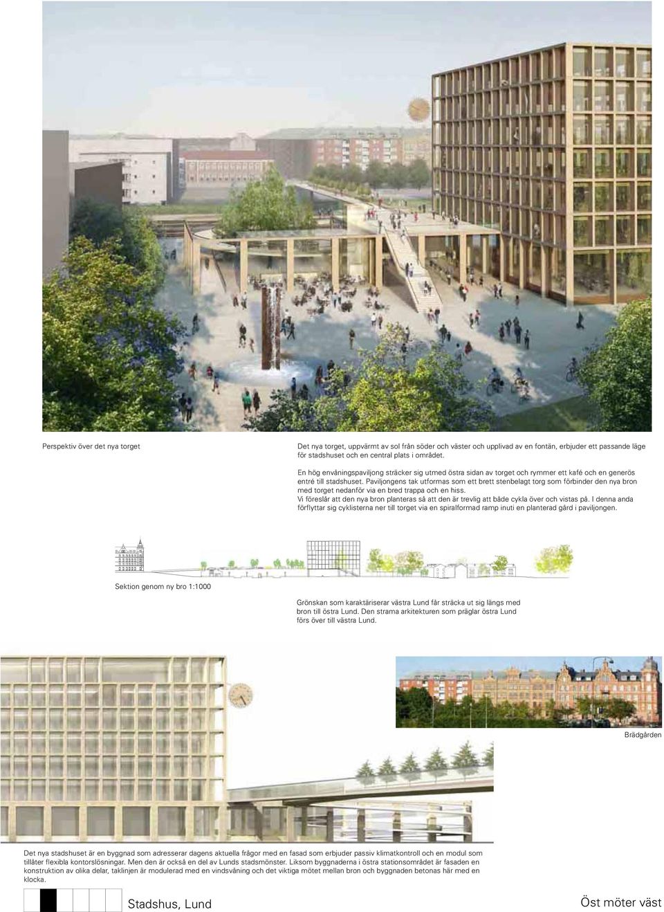 Paviljongens tak utformas som ett brett stenbelagt torg som förbinder den nya bron med torget nedanför via en bred trappa och en hiss.