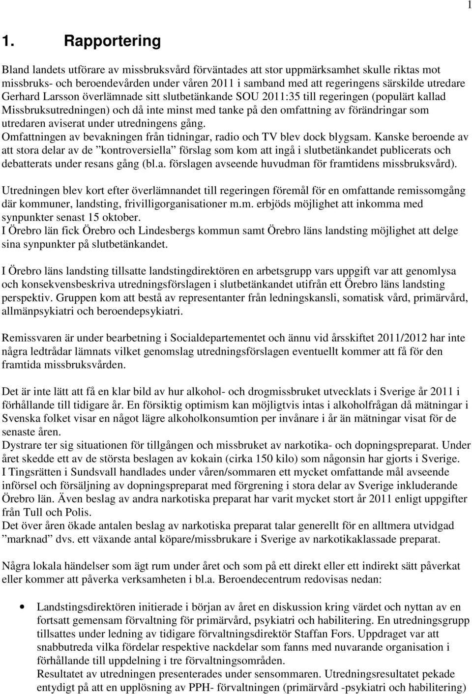 aviserat under utredningens gång. Omfattningen av bevakningen från tidningar, radio och TV blev dock blygsam.