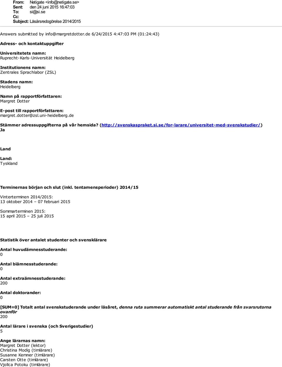 Namn på rapportförfattaren: Margret Dotter E-post till rapportförfattaren: margret.dotter@zsl.uni-heidelberg.de Stämmer adressuppgifterna på vår hemsid