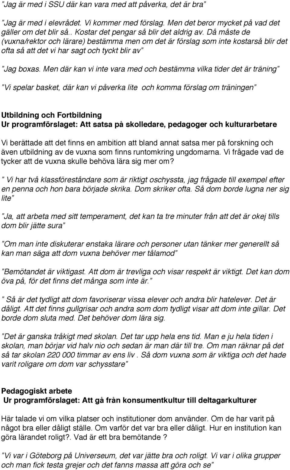 Men där kan vi inte vara med och bestämma vilka tider det är träning Vi spelar basket, där kan vi påverka lite och komma förslag om träningen Utbildning och Fortbildning Ur programförslaget: Att
