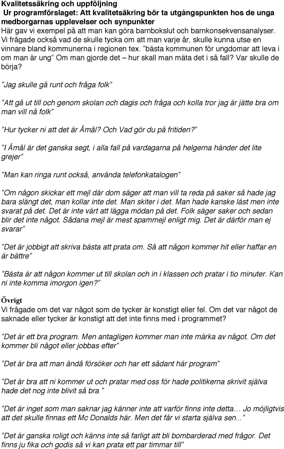 bästa kommunen för ungdomar att leva i om man är ung Om man gjorde det hur skall man mäta det i så fall? Var skulle de börja?