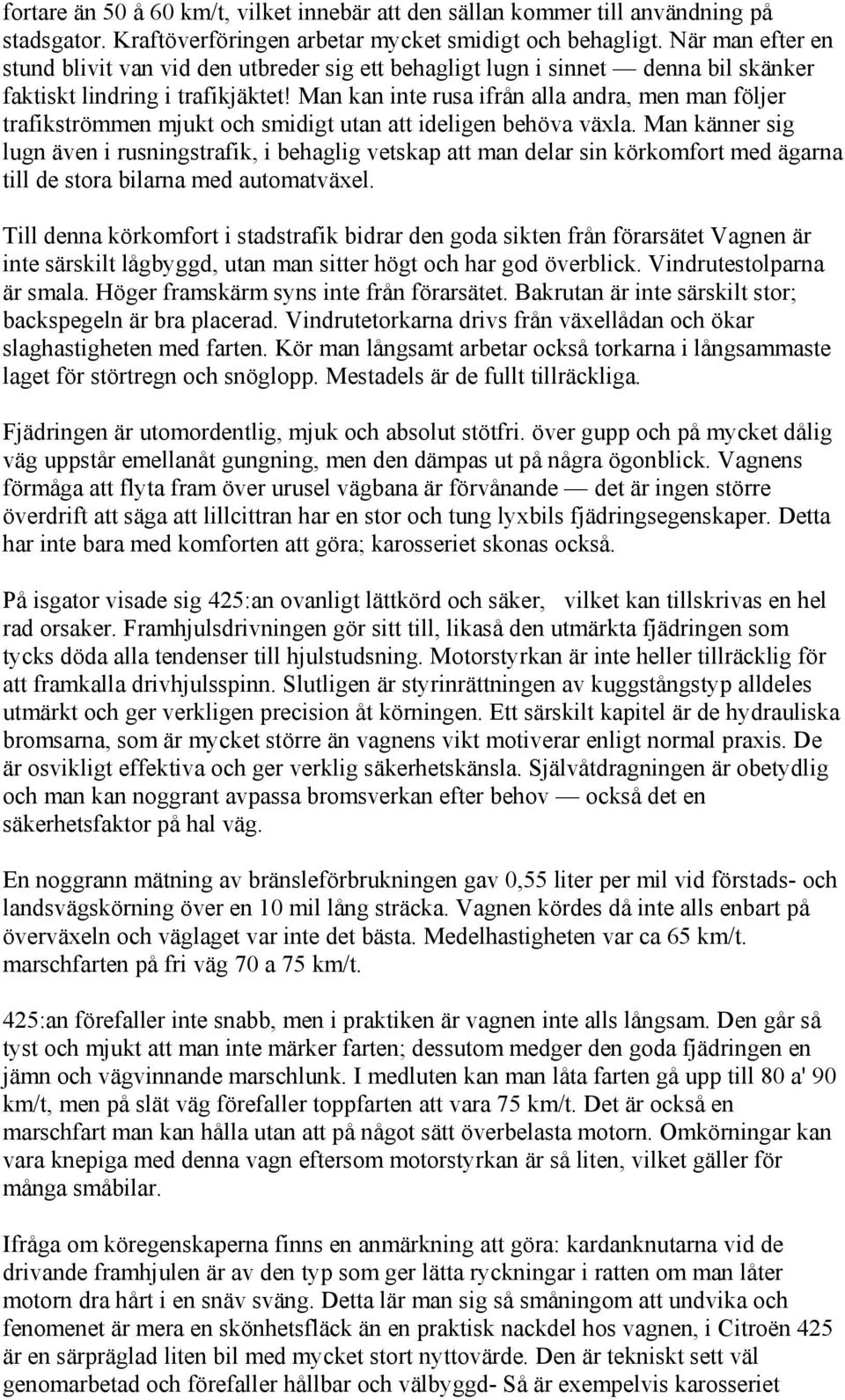 Man kan inte rusa ifrån alla andra, men man följer trafikströmmen mjukt och smidigt utan att ideligen behöva växla.
