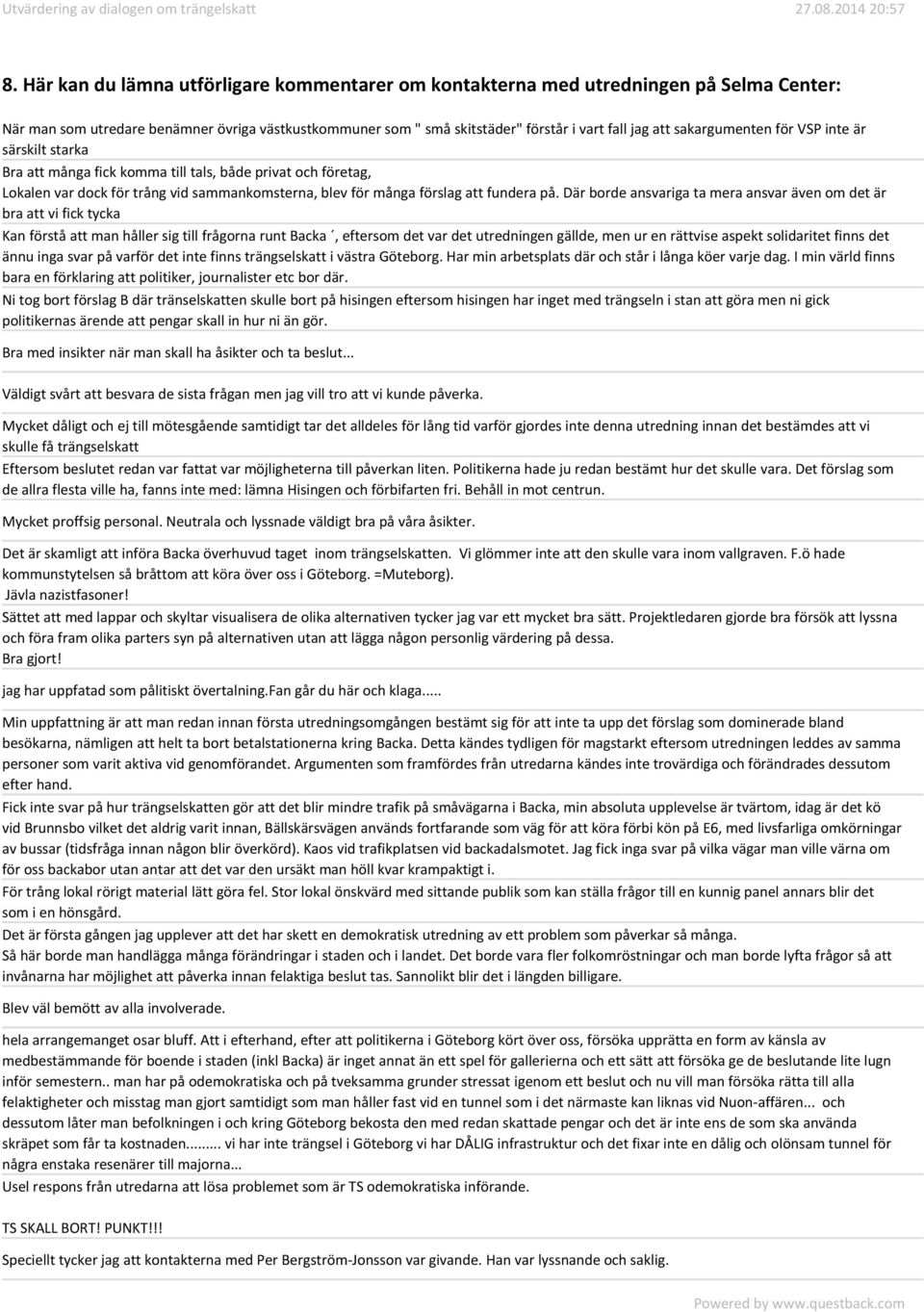 Där borde ansvariga ta mera ansvar även om det är bra att vi fick tycka Kan förstå att man håller sig till frågorna runt Backa, eftersom det var det utredningen gällde, men ur en rättvise aspekt