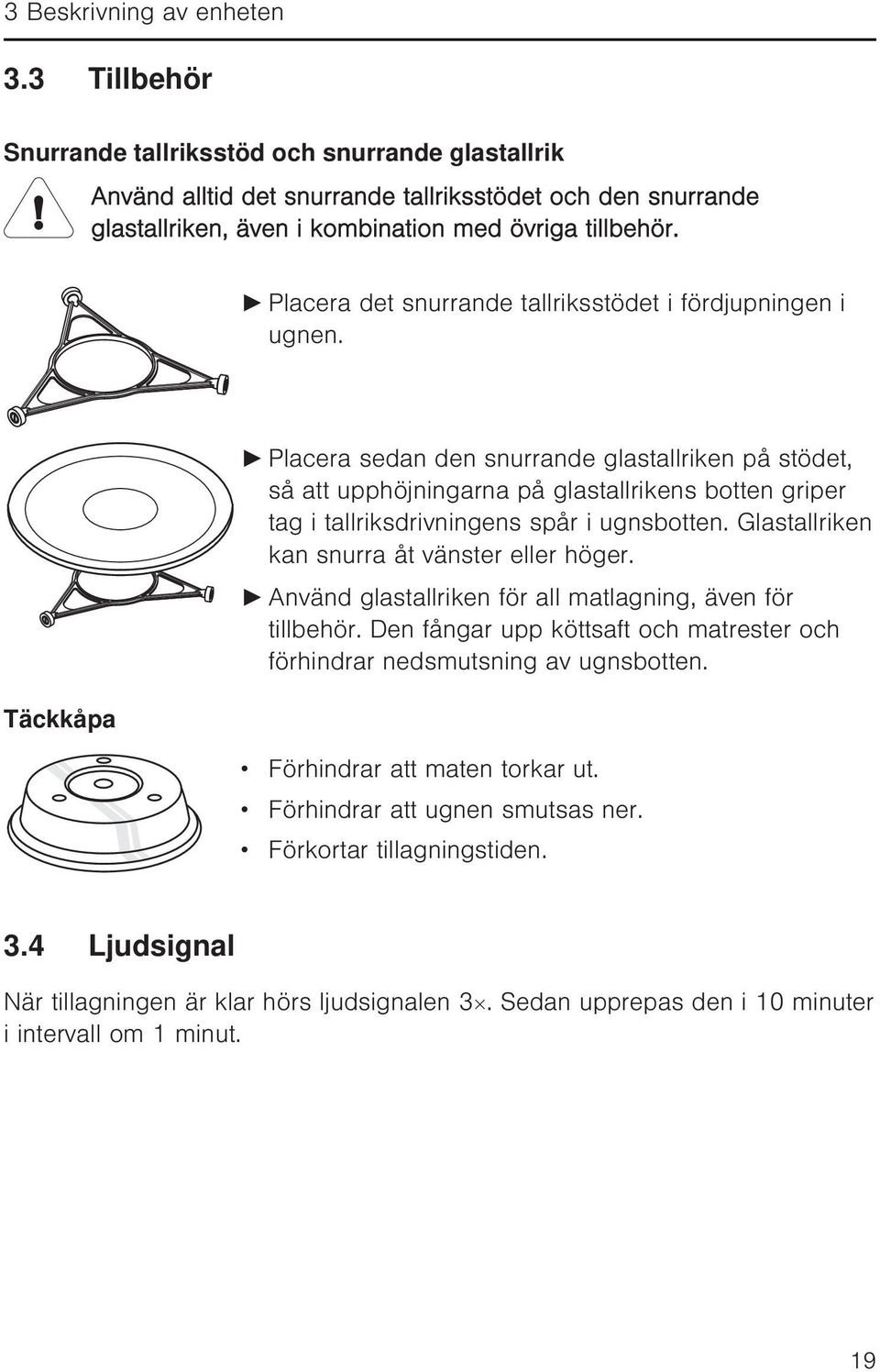 Placera det snurrande tallriksstödet i fördjupningen i ugnen.