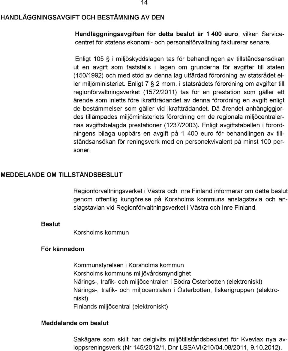 förordning av statsrådet eller miljöministeriet. Enligt 7 2 mom.