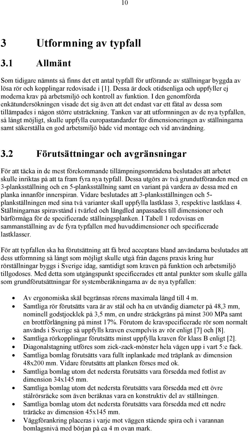 I den genomförda enkätundersökningen visade det sig även att det endast var ett fåtal av dessa som tillämpades i någon större utsträckning.