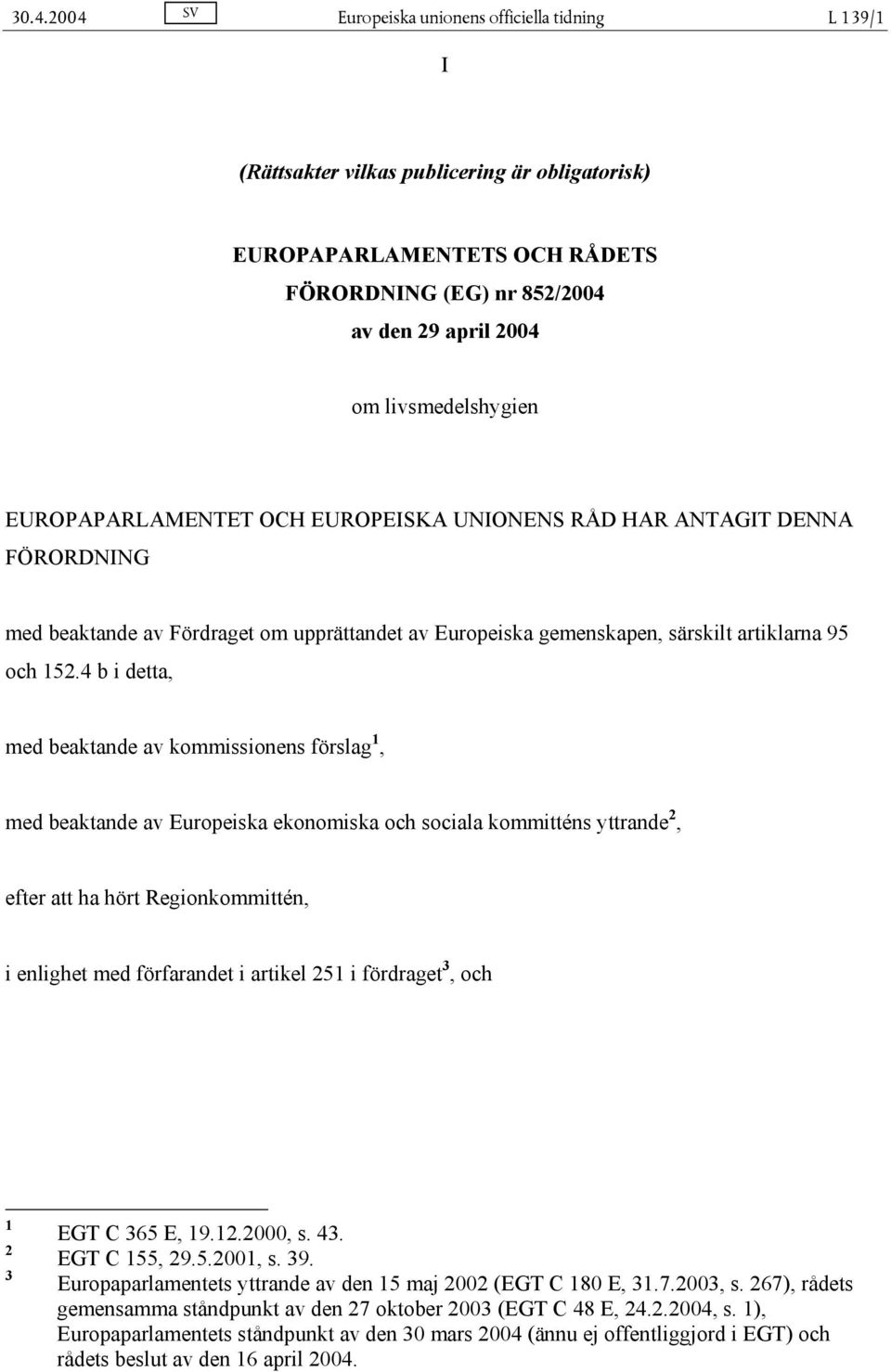 4 b i detta, med beaktande av kommissionens förslag 1, med beaktande av Europeiska ekonomiska och sociala kommitténs yttrande 2, efter att ha hört Regionkommittén, i enlighet med förfarandet i