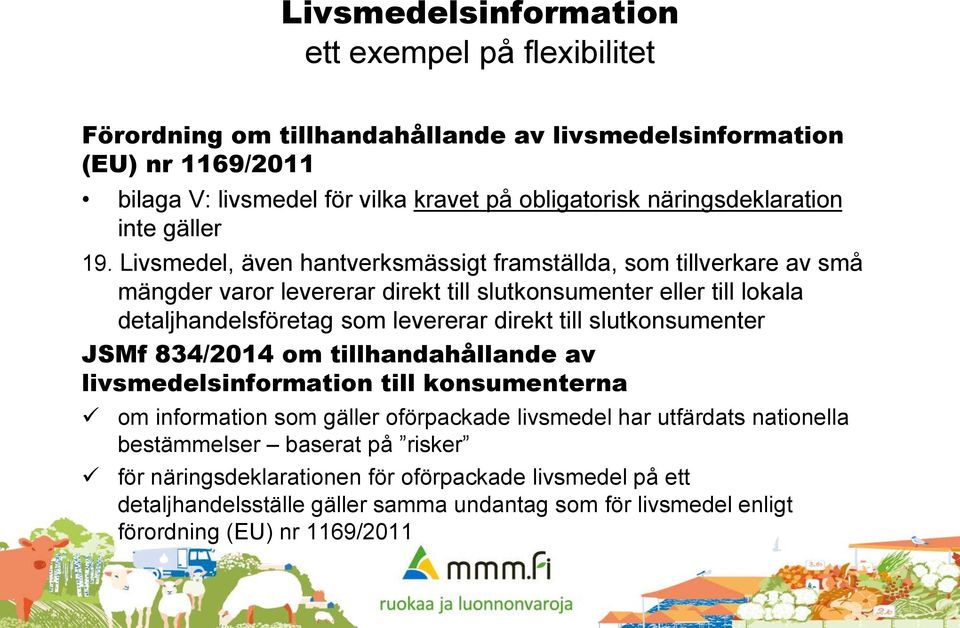 Livsmedel, även hantverksmässigt framställda, som tillverkare av små mängder varor levererar direkt till slutkonsumenter eller till lokala detaljhandelsföretag som levererar direkt till