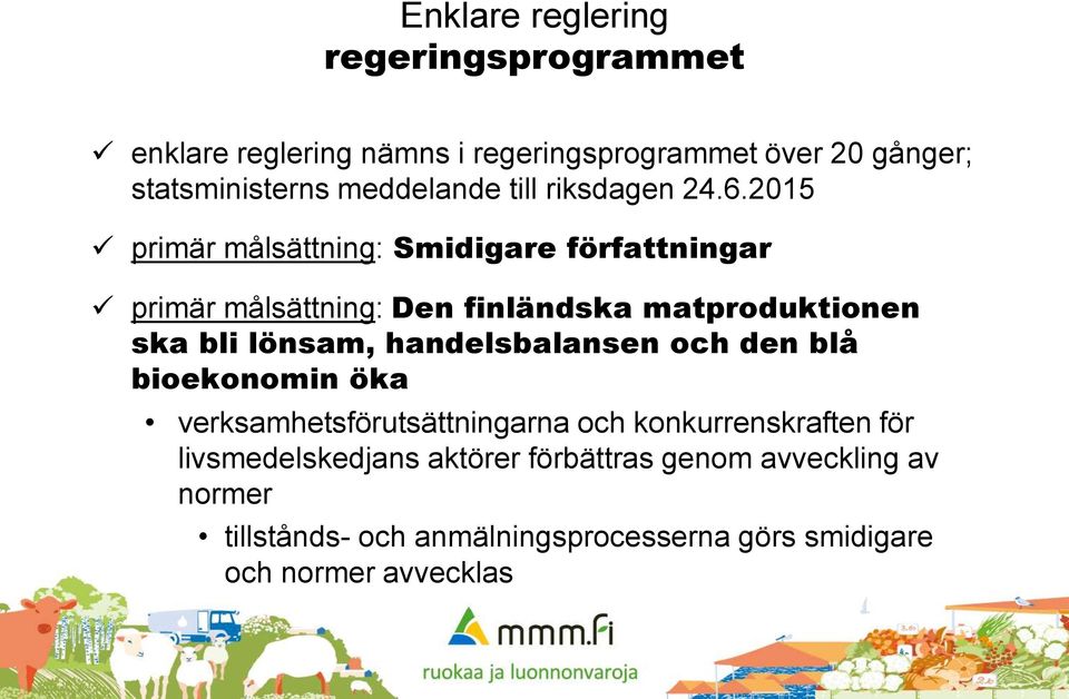 2015 primär målsättning: Smidigare författningar primär målsättning: Den finländska matproduktionen ska bli lönsam,