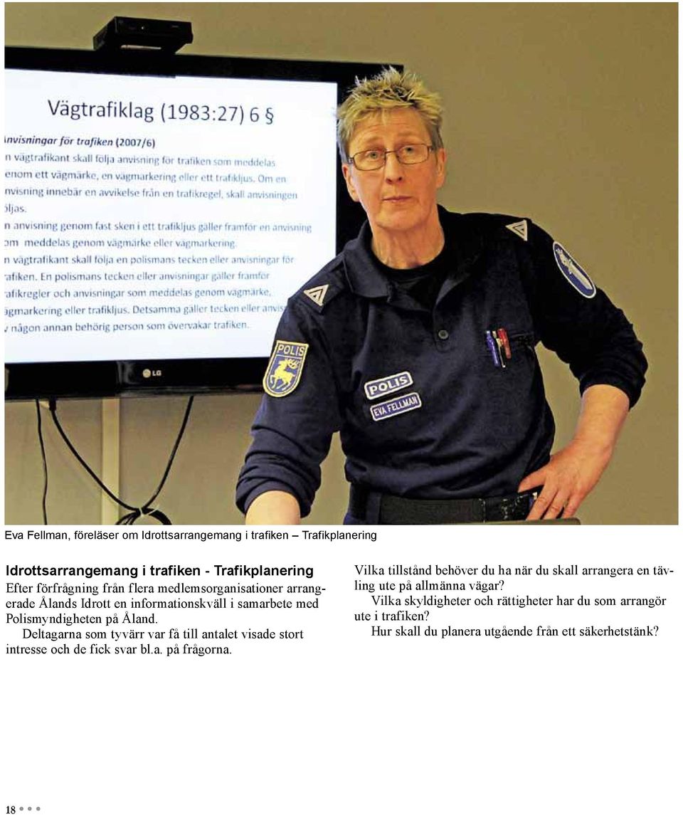 Deltagarna som tyvärr var få till antalet visade stort intresse och de fick svar bl.a. på frågorna.
