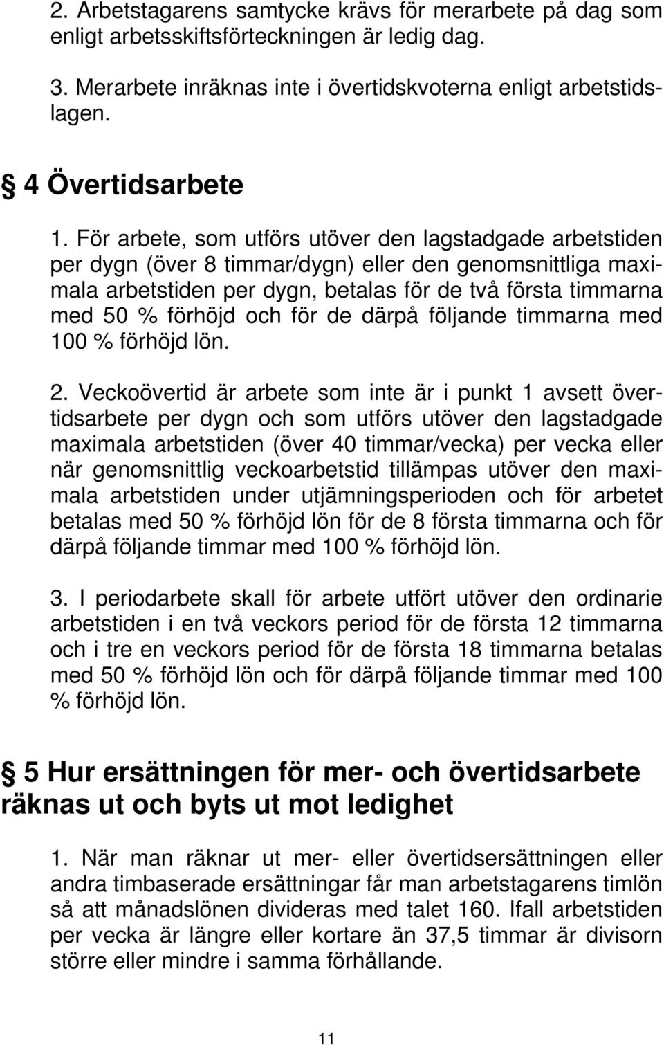 för de därpå följande timmarna med 100 % förhöjd lön. 2.