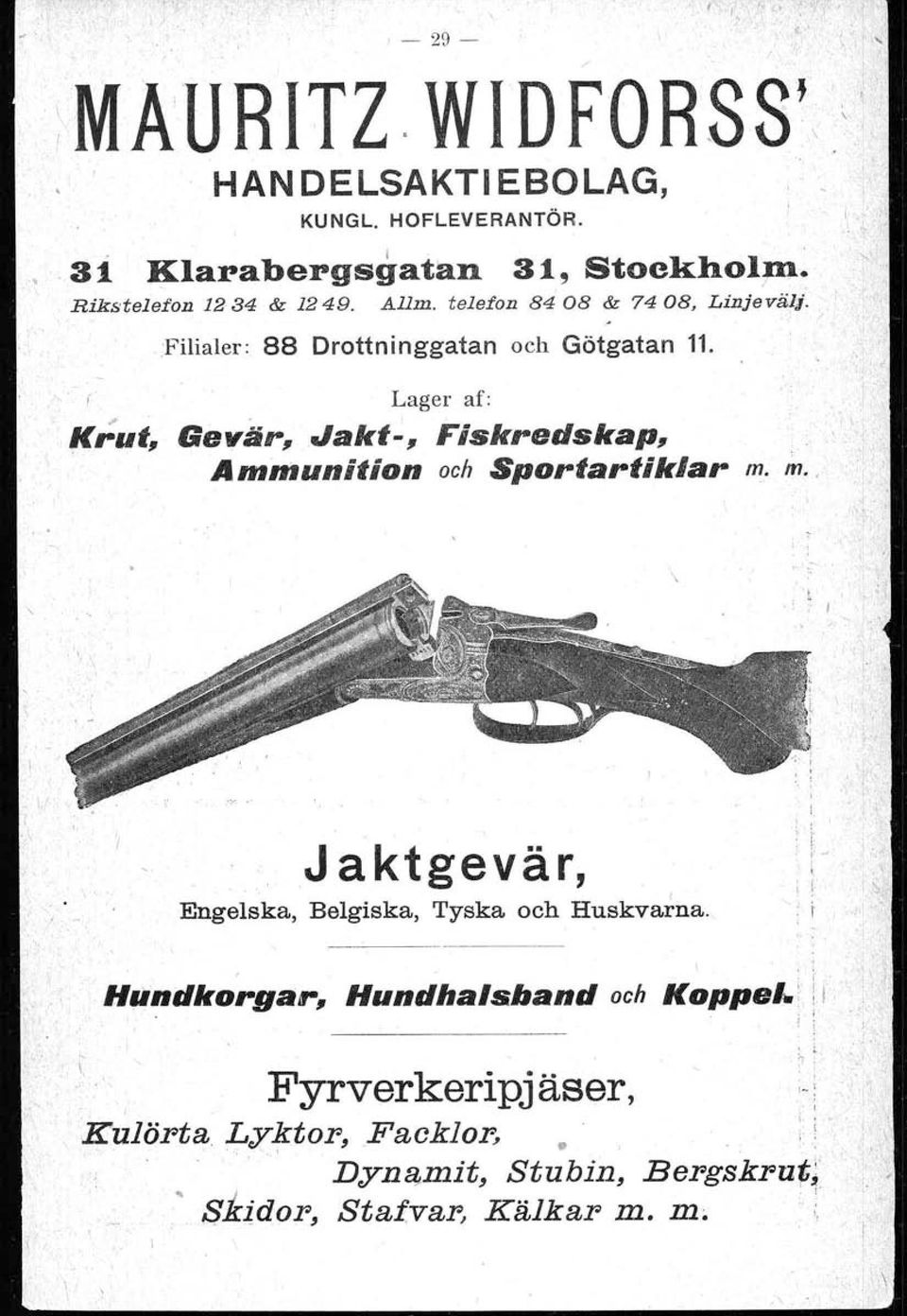 F'ilialer: 88 Drottninggatan och Götgatan 11. Lager af: Krut, ". Gevär, Jakt-, Fiskredskap, Ammunition och Sportartiklar m.