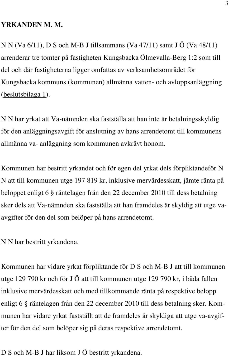 verksamhetsområdet för Kungsbacka kommuns (kommunen) allmänna vatten- och avloppsanläggning (beslutsbilaga 1).