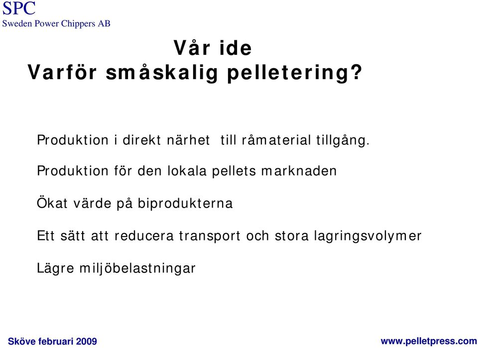 Produktion för den lokala pellets marknaden Ökat värde på