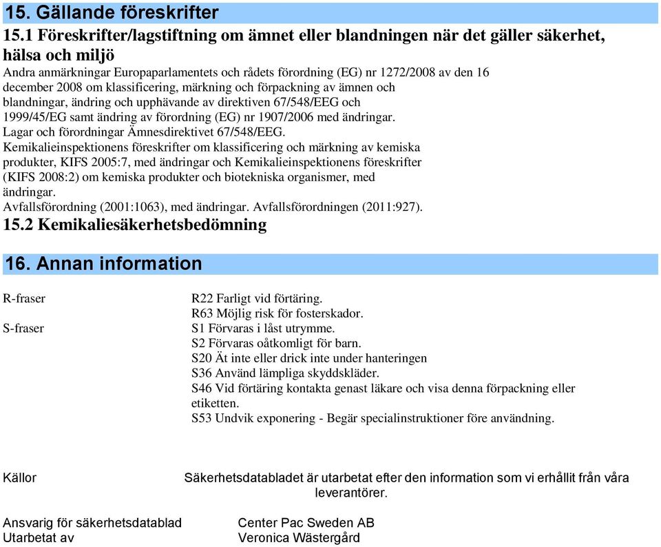 om klassificering, märkning och förpackning av ämnen och blandningar, ändring och upphävande av direktiven 67/548/EEG och 1999/45/EG samt ändring av förordning (EG) nr 1907/2006 med ändringar.