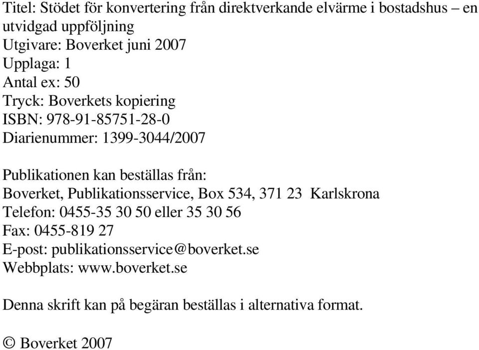 beställas från: Boverket, Publikationsservice, Box 534, 371 23 Karlskrona Telefon: 0455-35 30 50 eller 35 30 56 Fax: 0455-819 27
