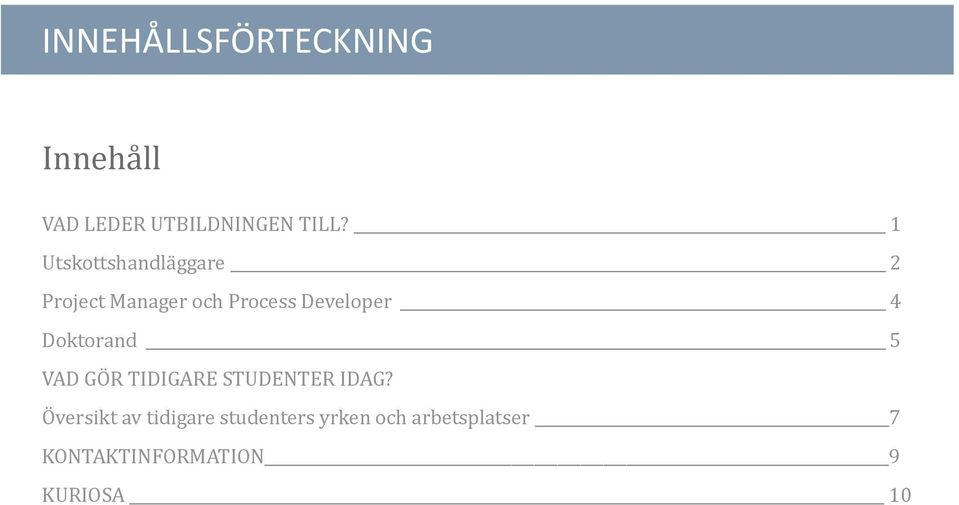 Doktorånd 5 VAD GÖ R TIDIGARE STUDENTER IDAG?