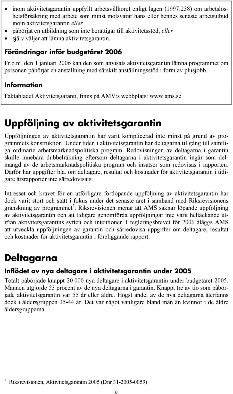 Information Faktabladet Aktivitetsgaranti, finns på AMV:s webbplats: www.ams.