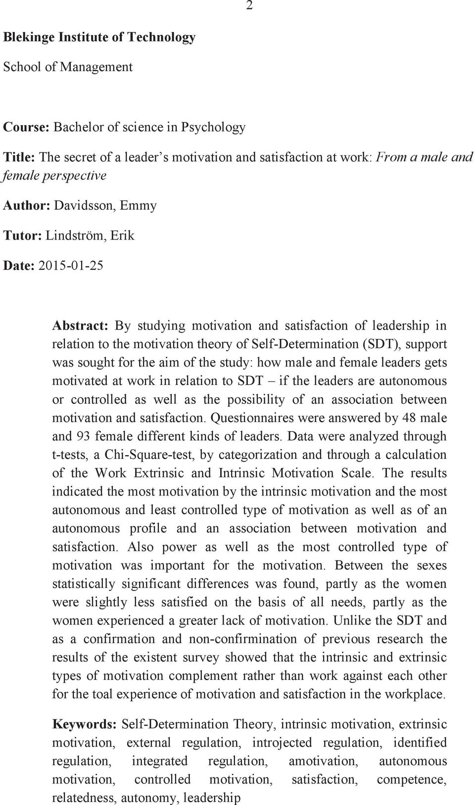 (SDT), support was sought for the aim of the study: how male and female leaders gets motivated at work in relation to SDT if the leaders are autonomous or controlled as well as the possibility of an