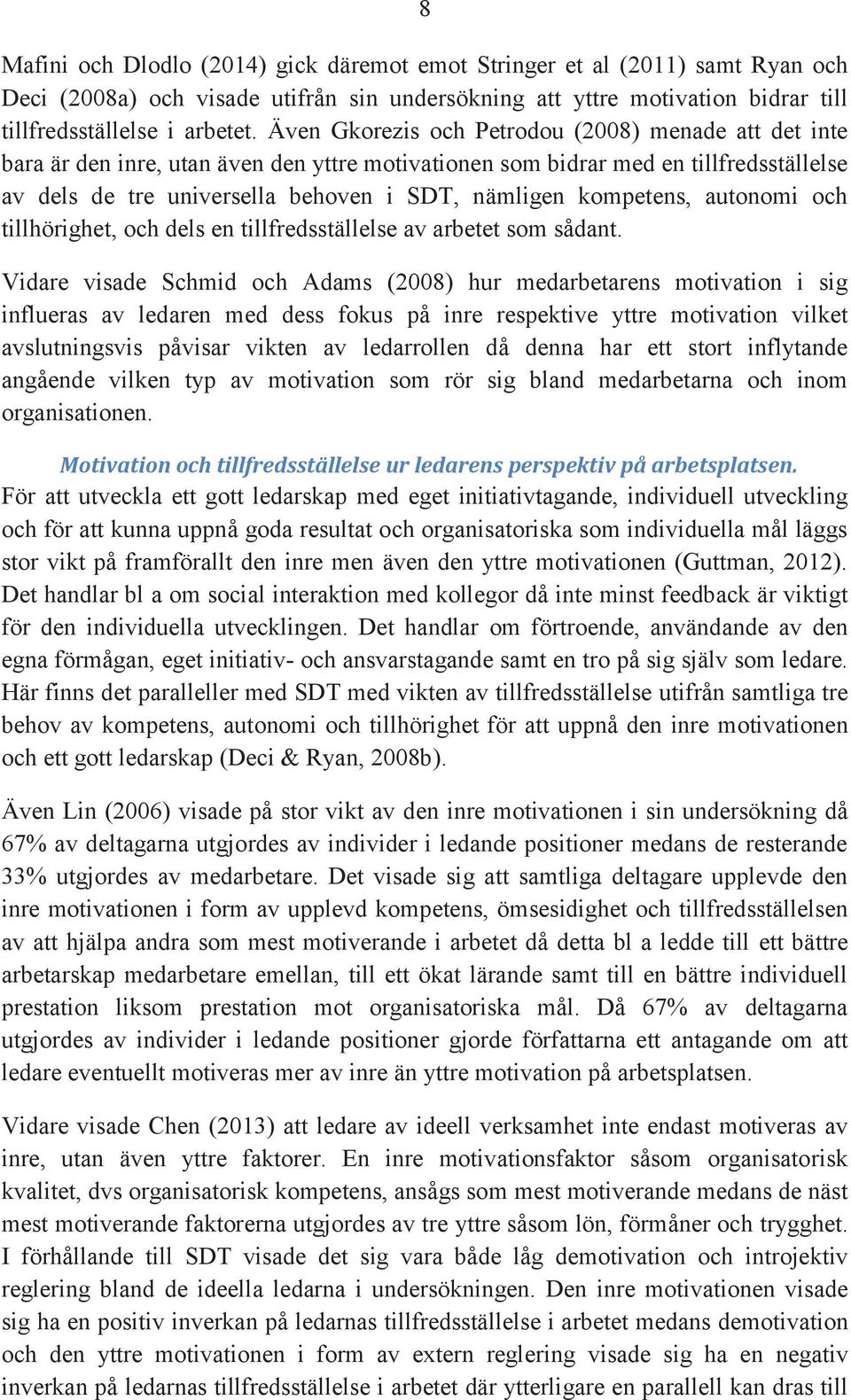 kompetens, autonomi och tillhörighet, och dels en tillfredsställelse av arbetet som sådant.