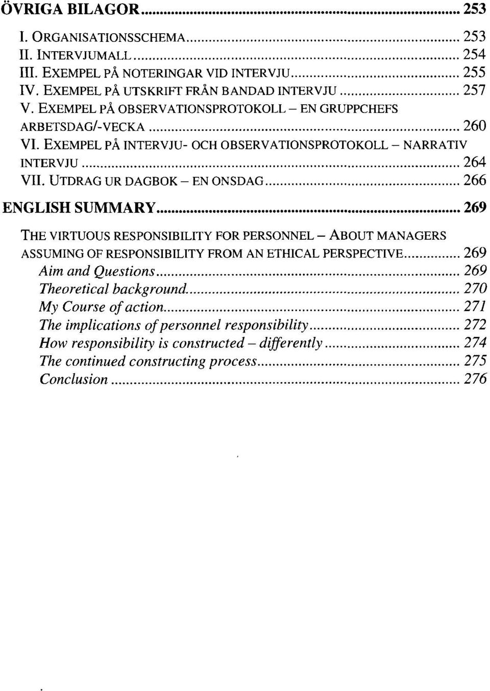 UTDRAG UR DAGBOK - EN ONSDAG 266 ENGLISH SUMMARY 269 THE VIRTUOUS RESPONSIBILITY FOR PERSONNEL - ABOUT MANAGERS ASSUMING OF RESPONSIBILITY FROM AN ETHICAL PERSPECTIVE 269 Aimand