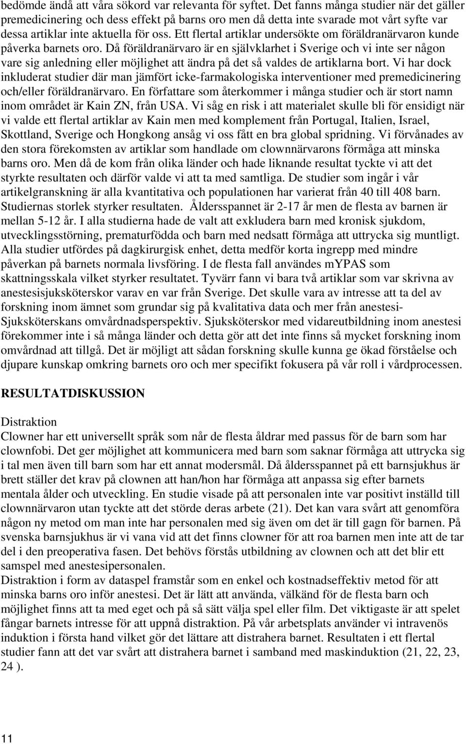 Ett flertal artiklar undersökte om föräldranärvaron kunde påverka barnets oro.