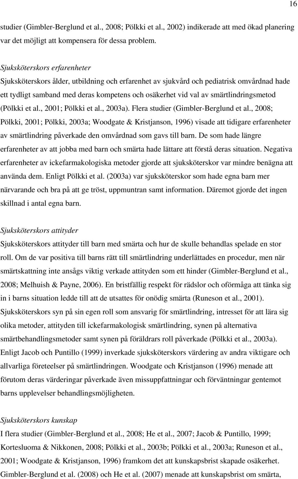 smärtlindringsmetod (Pölkki et al., 2001; Pölkki et al., 2003a). Flera studier (Gimbler-Berglund et al.