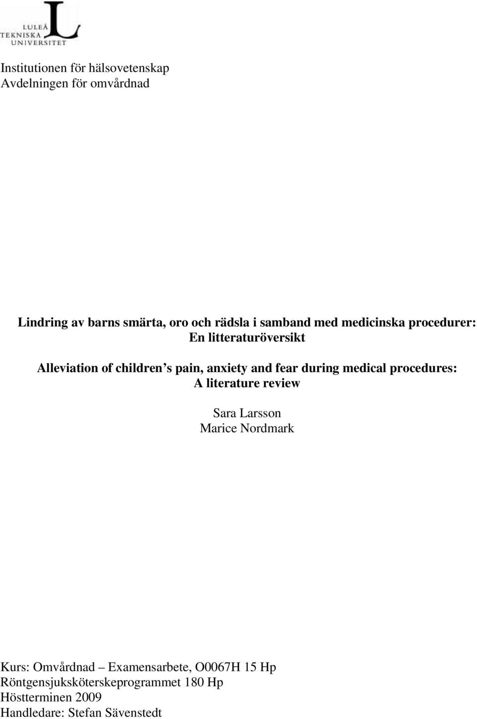 fear during medical procedures: A literature review Sara Larsson Marice Nordmark Kurs: Omvårdnad