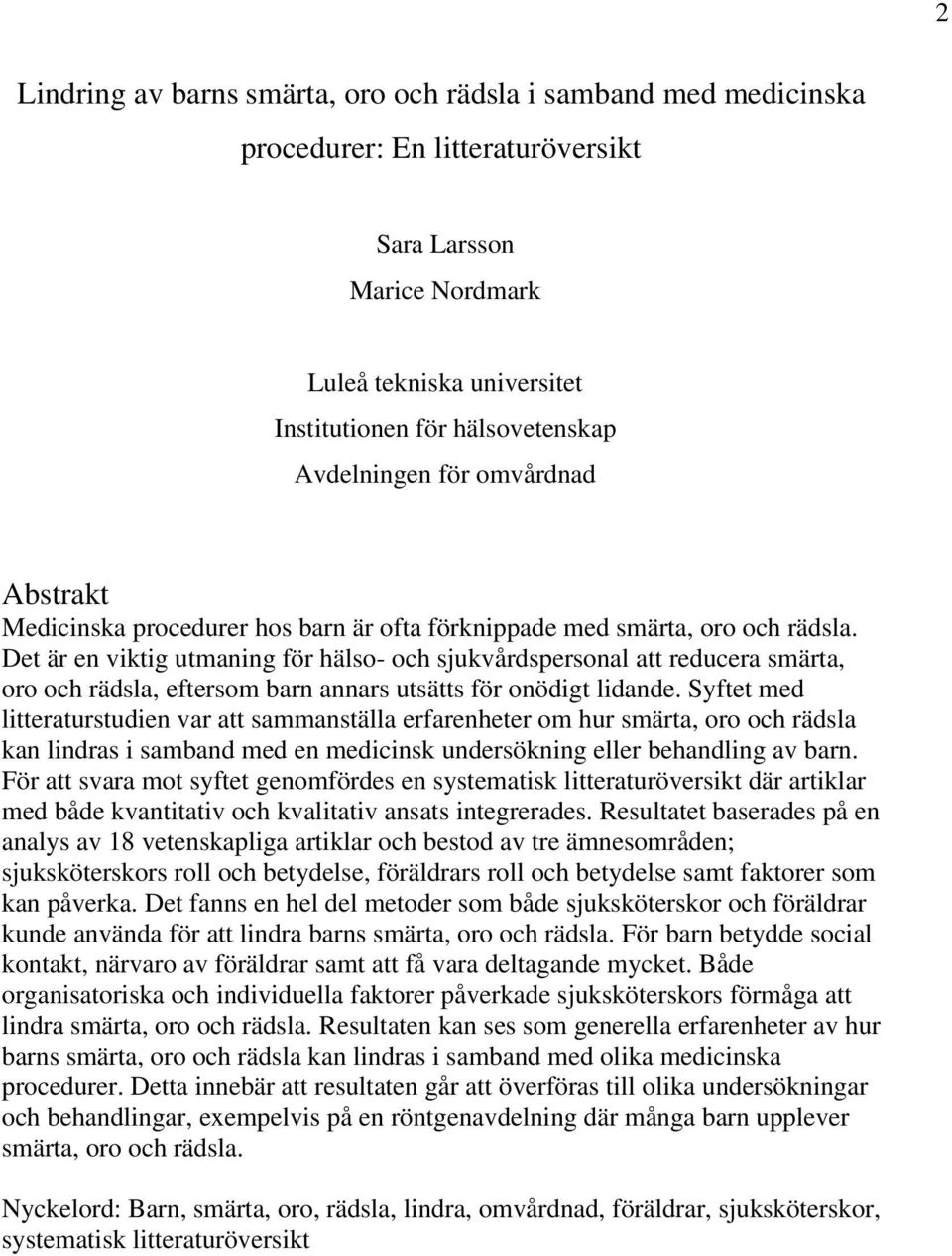 Det är en viktig utmaning för hälso- och sjukvårdspersonal att reducera smärta, oro och rädsla, eftersom barn annars utsätts för onödigt lidande.