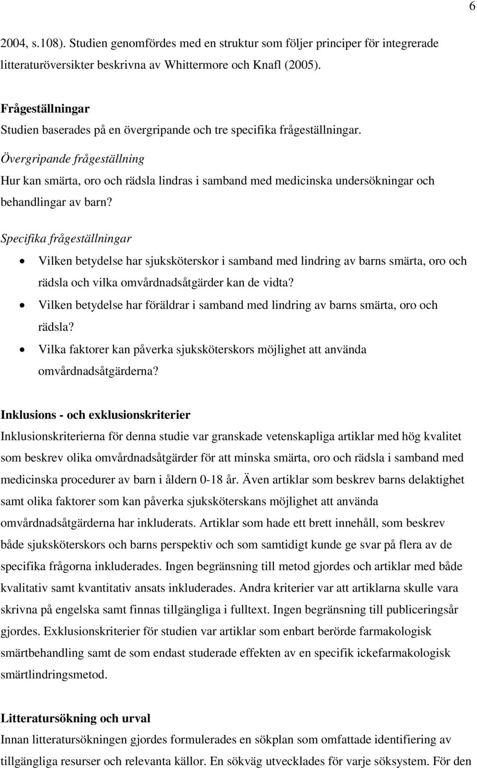 Övergripande frågeställning Hur kan smärta, oro och rädsla lindras i samband med medicinska undersökningar och behandlingar av barn?