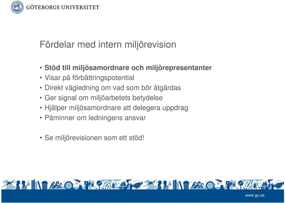 som bör åtgärdas Ger signal om miljöarbetets betydelse Hjälper