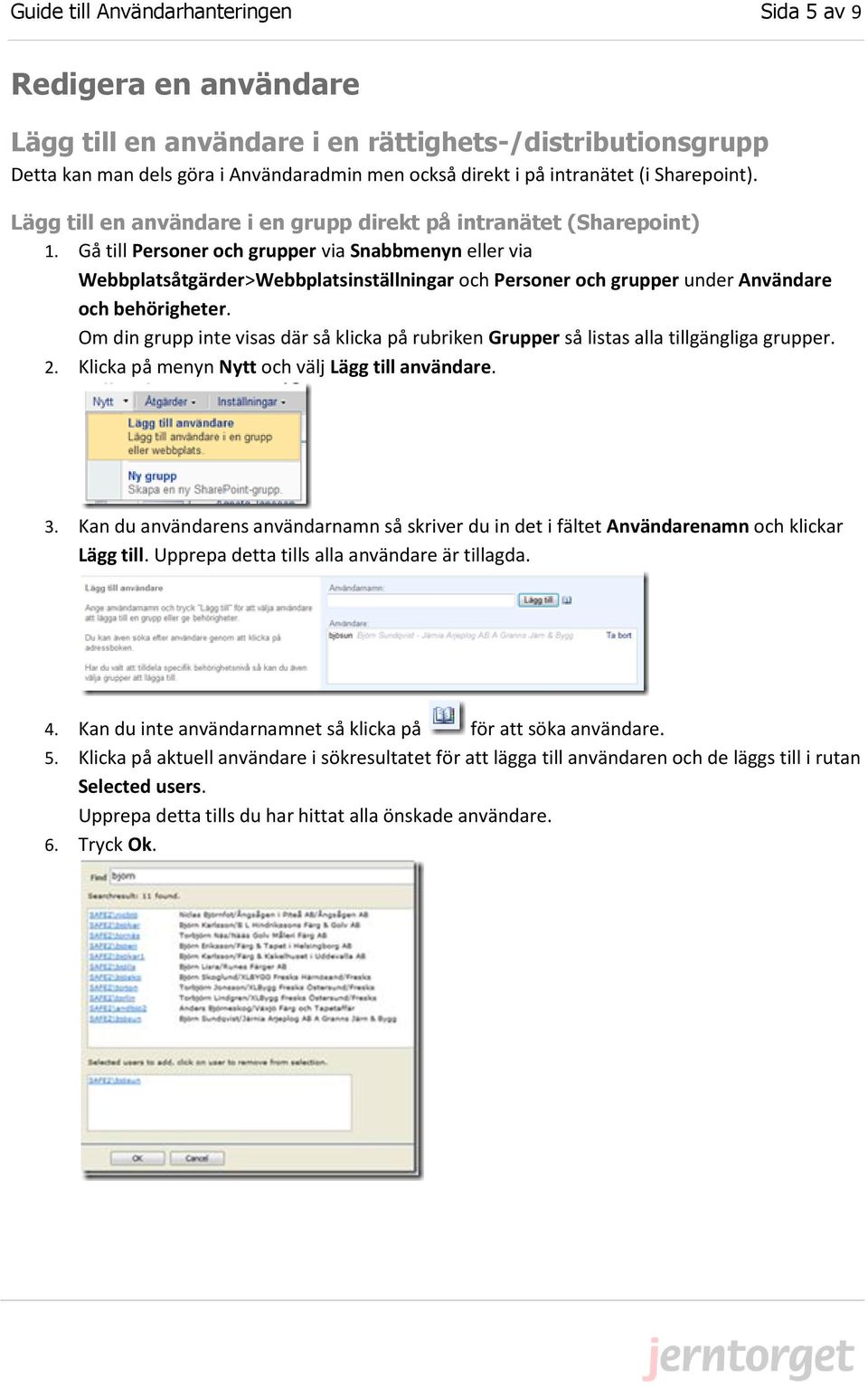 Gå till Personer och grupper via Snabbmenyn eller via Webbplatsåtgärder>Webbplatsinställningar och Personer och grupper under Användare och behörigheter.