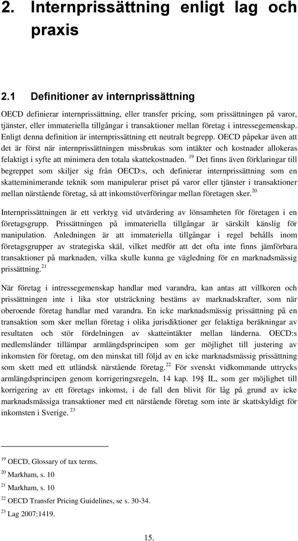 intressegemenskap. Enligt denna definition är internprissättning ett neutralt begrepp.