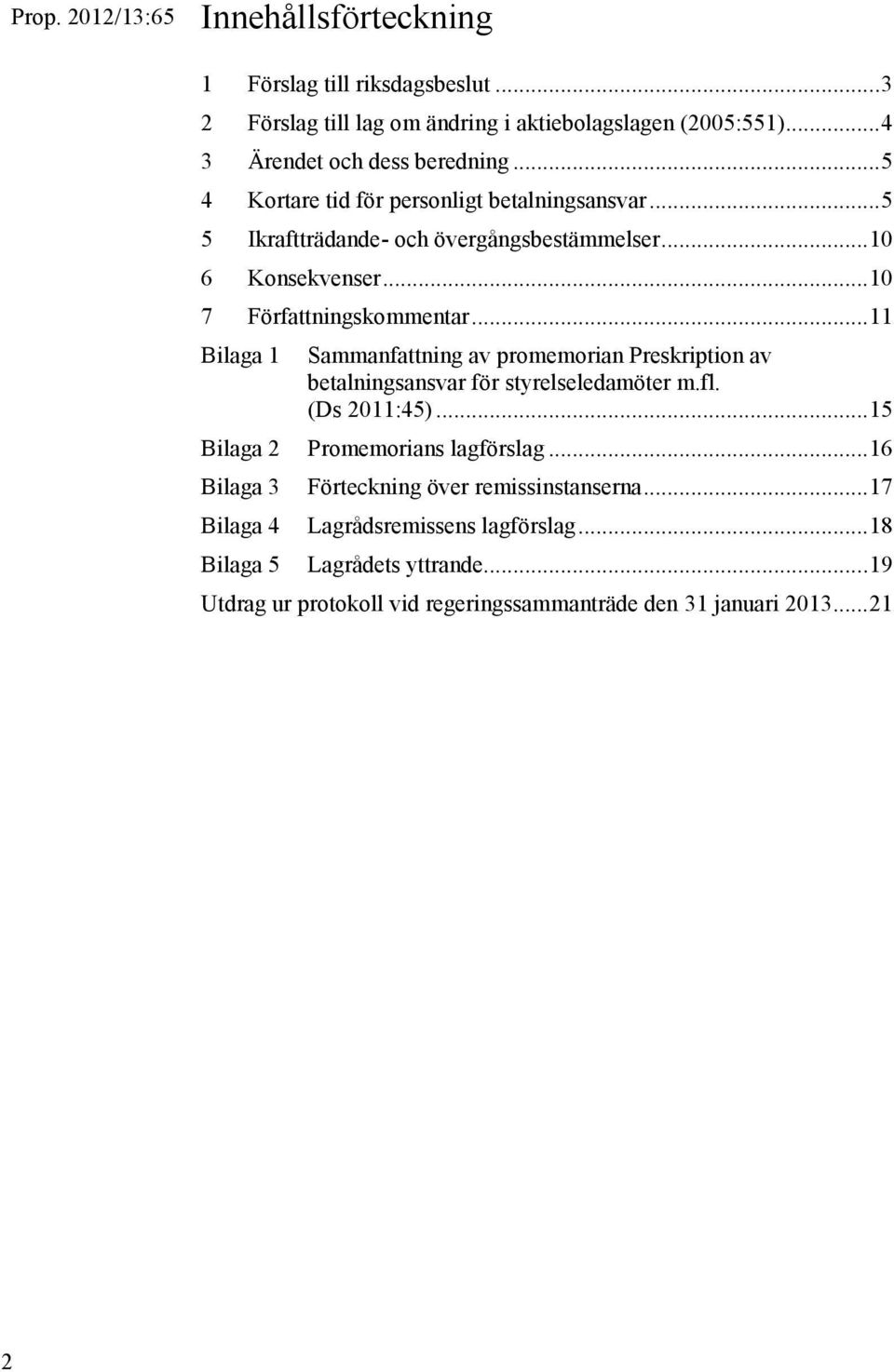 .. 11 Bilaga 1 Sammanfattning av promemorian Preskription av betalningsansvar för styrelseledamöter m.fl. (Ds 2011:45)... 15 Bilaga 2 Promemorians lagförslag.