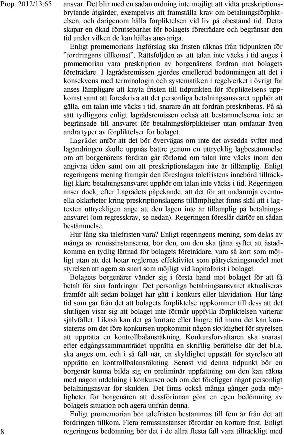 tid. Detta skapar en ökad förutsebarhet för bolagets företrädare och begränsar den tid under vilken de kan hållas ansvariga.