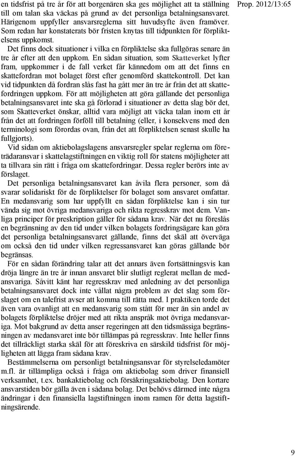 Det finns dock situationer i vilka en förpliktelse ska fullgöras senare än tre år efter att den uppkom.