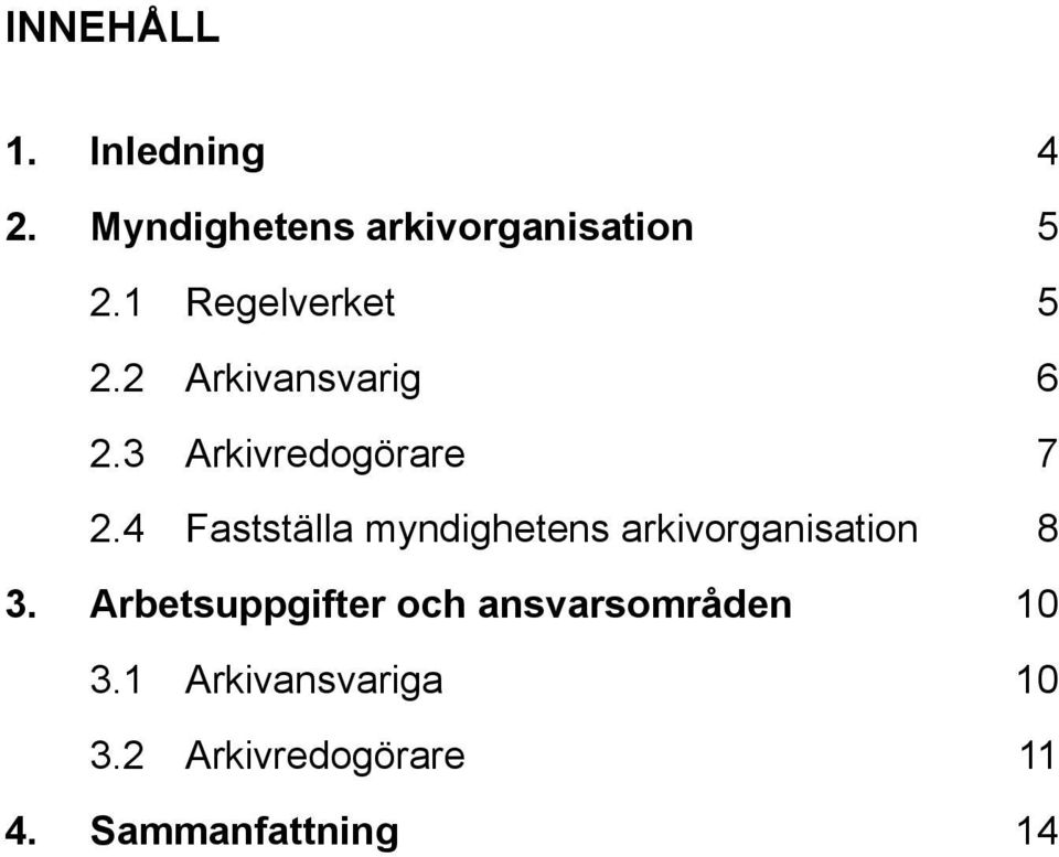 4 Fastställa myndighetens arkivorganisation 8 3.