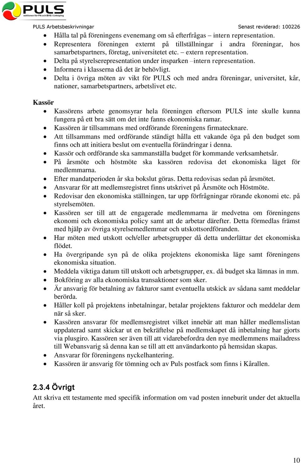 Delta i övriga möten av vikt för PULS och med andra föreningar, universitet, kår, nationer, samarbetspartners, arbetslivet etc.