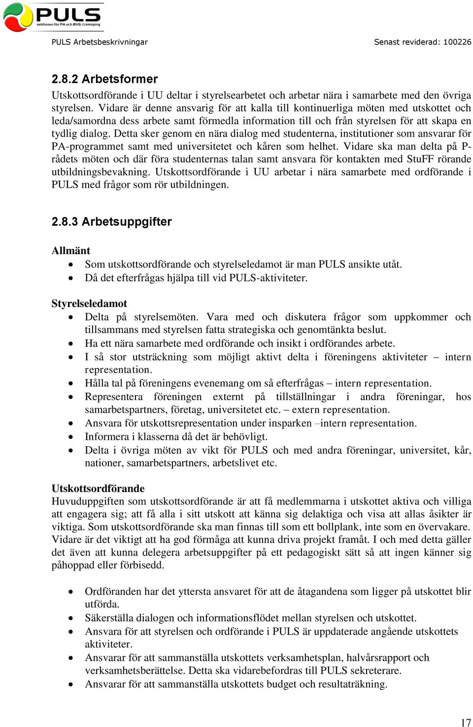 Detta sker genom en nära dialog med studenterna, institutioner som ansvarar för PA-programmet samt med universitetet och kåren som helhet.