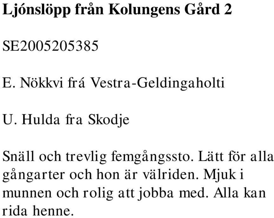Hulda fra Skodje Snäll och trevlig femgångssto.